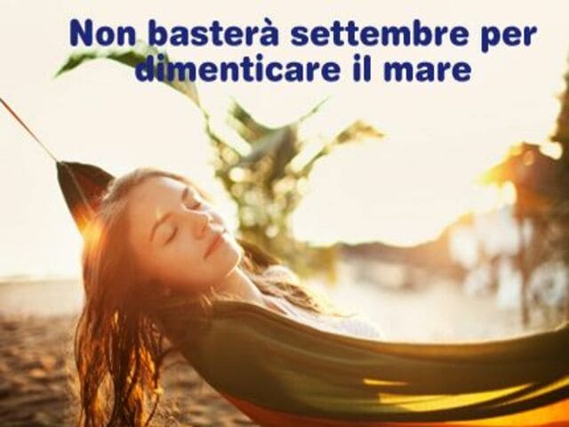 Non basterà settembre per dimenticare il mare.