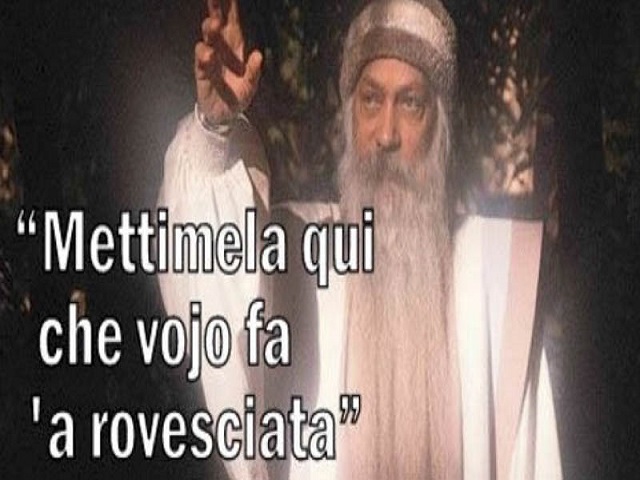 Mettimela qui che vojo fa 'a rovesciata.