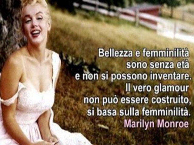 Bellezza e femminilità sono senza età e non si possono inventare. Il vero glamour non può essere costruito, si basa sulla femminilità.(Marilyn Monroe)