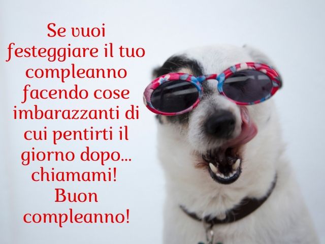 Se vuoi festeggiare il tuo compleanno facendo cose imbarazzanti di cui pentirti il giorno dopo... chiamami!Buon compleanno!