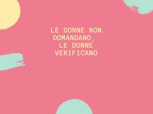 Le donne non domandano, le donne verificano