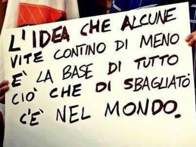 L'idea che alcune vite contino di meno è la base di tutto ciò che di sbagliato c'è nel mondo.