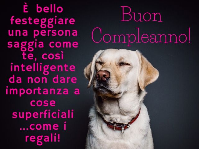 È bello festeggiare una persona saggia come te, così intelligente da non dare importanza a cose superficiali... come i regali!Buon compleanno!