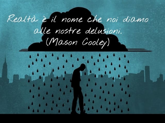 Realtà è il nome che noi diamo alle nostre delusioni.(Mason Cooley)