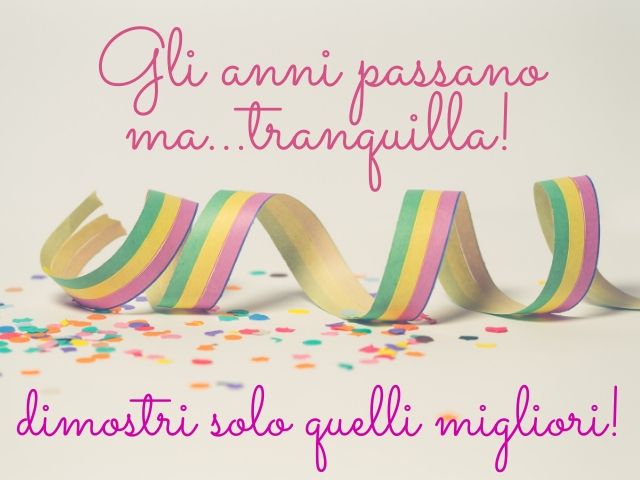 Gli anni passano ma... tranquilla! Dimostri solo quelli migliori!