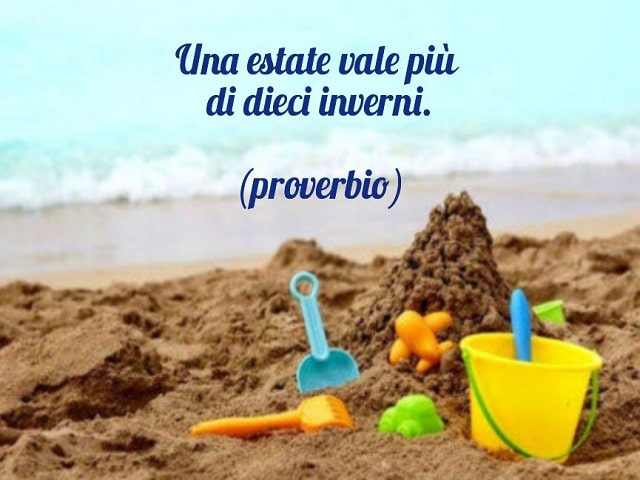Una estate vale più di dieci inverni.(proverbio)