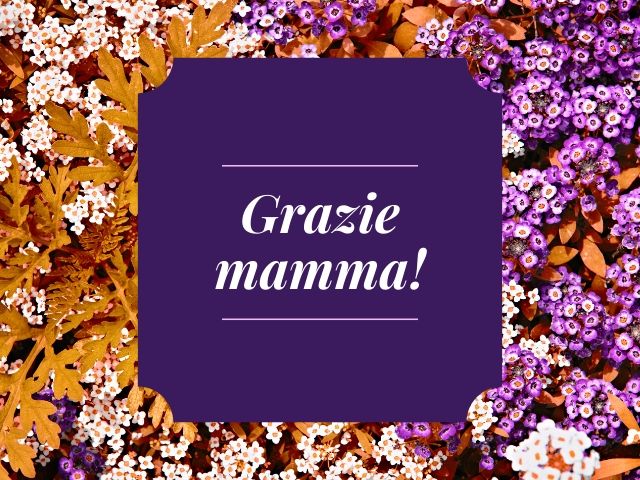 Grazie mamma!