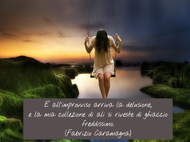 E all’improvviso arriva la delusione,e la mia collezione di ali si riveste di ghiaccio freddissimo.(Fabrizio Caramagna)