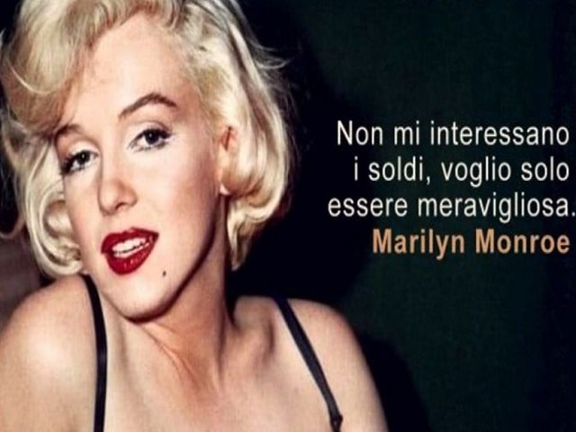 Non mi interessano i soldi, voglio essere meravigliosa.(Marilyn Monroe)