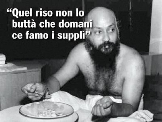 Quel riso non lo buttà che domani ce famo i supplì.