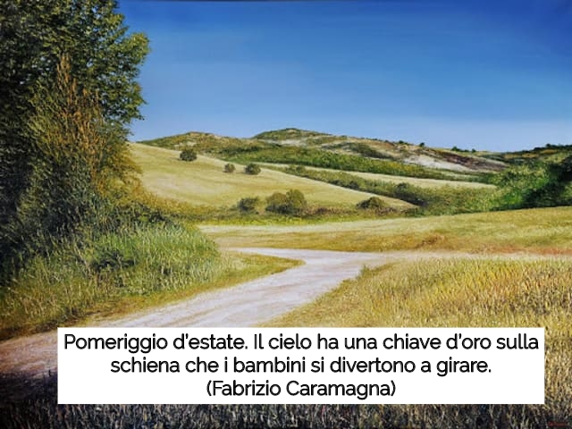 Pomeriggio d’estate. Il cielo ha una chiave d’oro sulla schiena che i bambini si divertono a girare.(Fabrizio Caramagna)