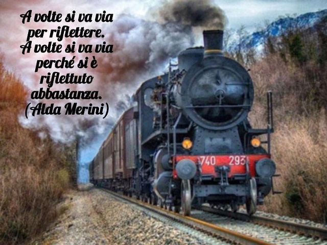 A volte si va via per riflettere. A volte si va via perché si è riflettuto abbastanza.(Alda Merini)
