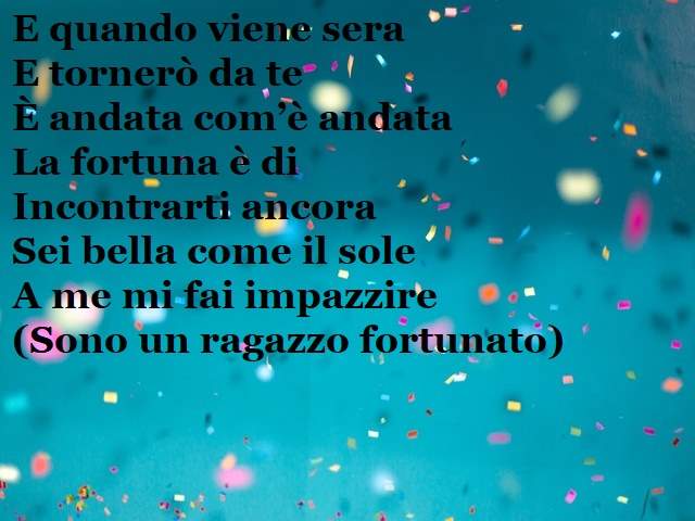 E quando viene seraE tornerò da teÈ andata com’è an
