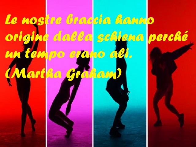 Le nostre braccia hanno origine dalla schiena perchè un tempo erano ali. (Martha Graham)