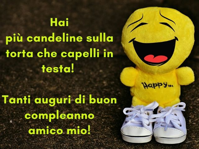 Hai più candeline sulla torta che capelli in testa!Tanti auguri di buon compleanno amico mio!