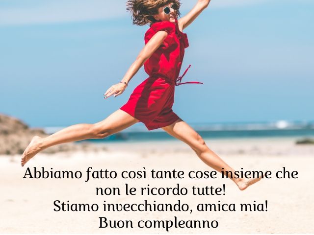 Abbiamo fatto così tante cose insieme che non le ricordo tutte! Stiamo invecchiando, amica mia! Buon compleanno.
