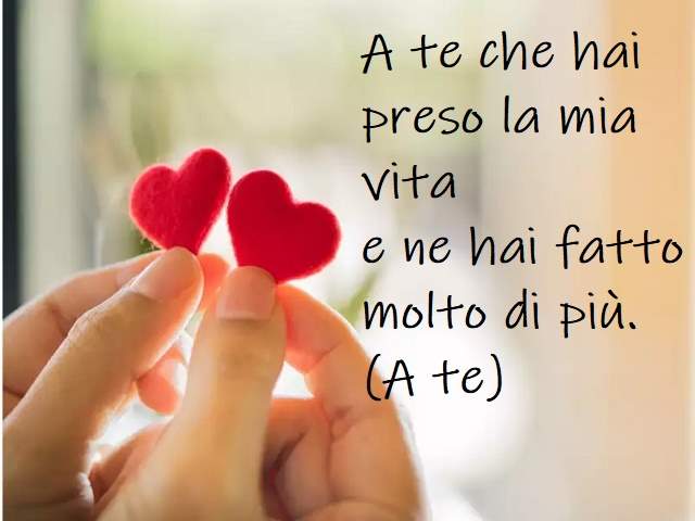 A te che hai preso la mia vitae ne hai fatto molto di più.(A te)