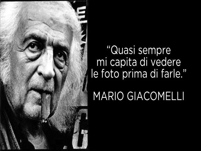 Quasi sempre mi capita di vedere le foto prima di farle.(Mario Giacomelli)