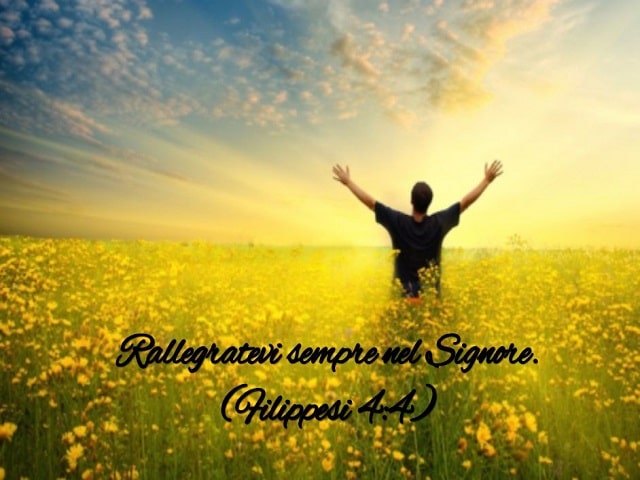 Rallegratevi sempre nel Signore.(Filippesi 4:4)