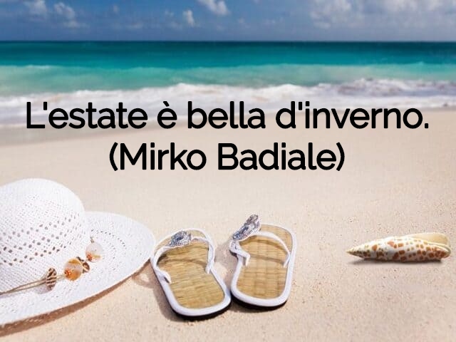 L'estate è bella d'inverno.(Mirko Badiale)