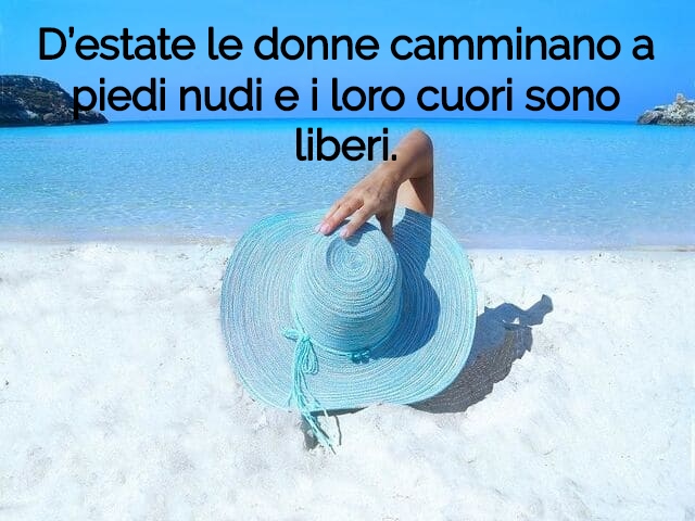 D’estate le donne camminano a piedi nudi e i loro cuori sono liberi.