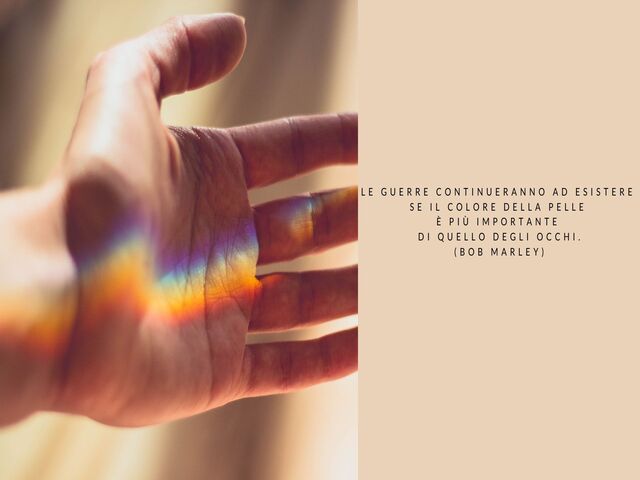 Le guerre continueranno a esistere se il colore della pelle è più importante di quello degli occhi. (Bob Marley)