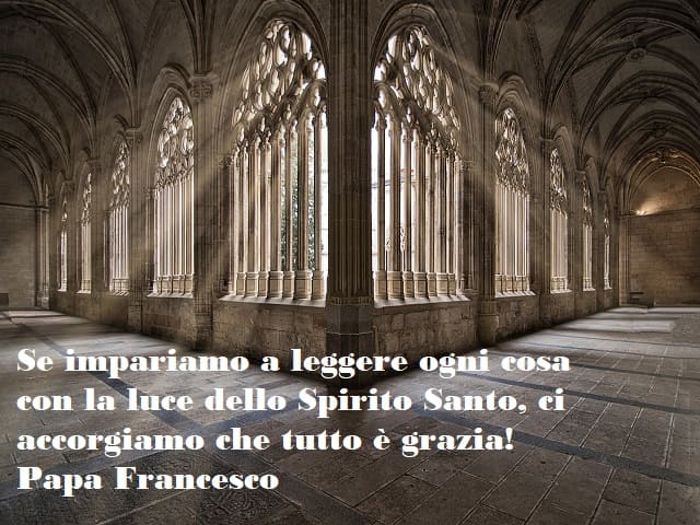 Se impariamo a leggere ogni cosa con la luce dello Spirito Santo, ci accorgiamo che tutto è grazia!