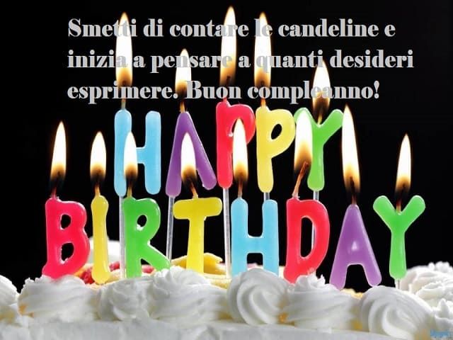 Smetti di contare le candeline e inizia a pensare a quanti desideri esprimere. Buon compleanno! Happy Birthday.