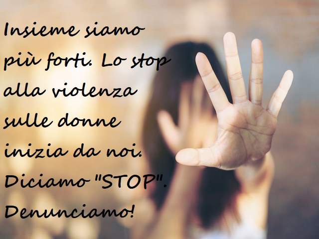Insieme siamo più forti. Lo stop alla violenza sulle donne inizia da noi. Diciamo "stop". Denunciamo!