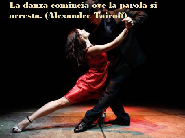 La danza comincia ove la parole si arresta. (Alexandre Tairoff)