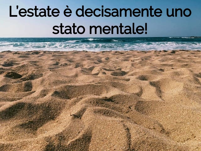 L’estate è decisamente uno stato mentale!