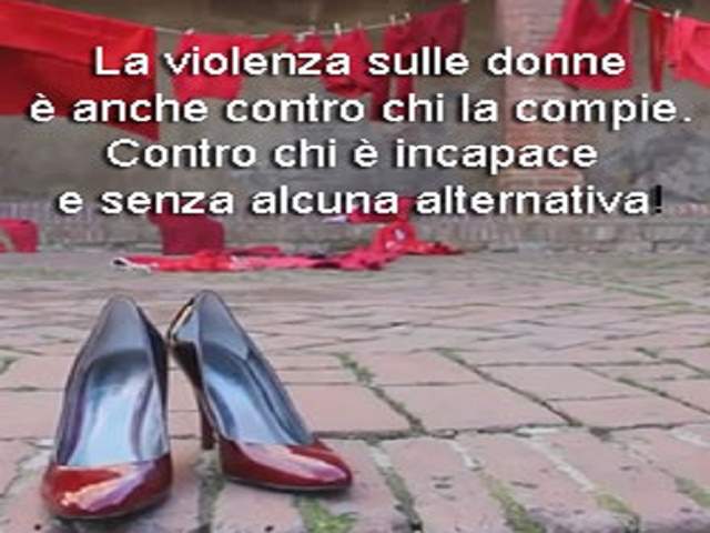 La violenza sulle donne è anche contro chi la compie. Contro chi è incapace e senza alcuna alternativa.