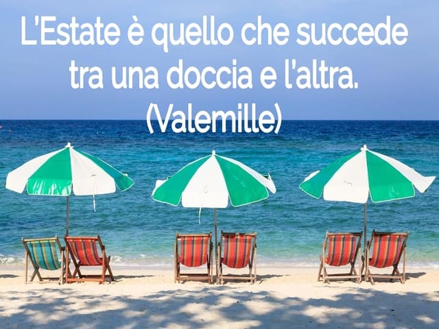 L’Estate è quello che succede tra una doccia e l’altra.(Valemille)