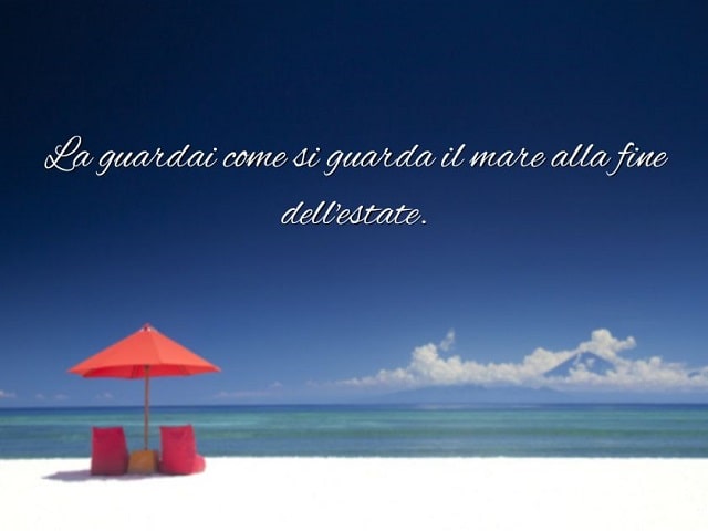La guardai come si guarda il mare alla fine dell'estate.