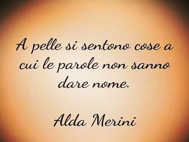 A pelle si sentono cose a cui le parole non sanno dare nome.