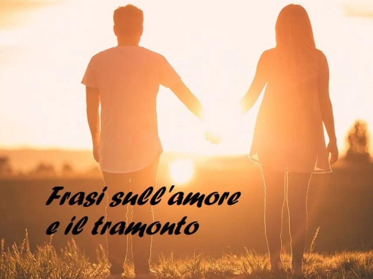 Frasi sull'amore e il tramonto: 142 pensieri, immagini e dediche - 