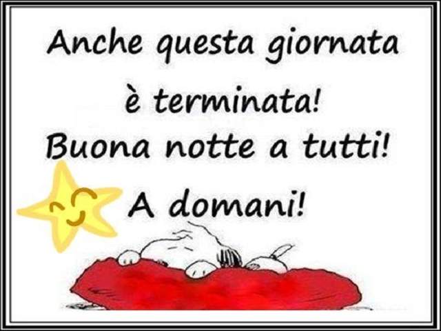 Anche questa giornata è terminata! Buona notte a tutti! A domani!