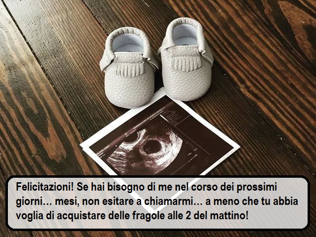Felicitazioni! Se hai bisogno di me nel corso dei prossimi giorni… mesi, non esitare a chiamarmi… a meno che tu abbia voglia di acquistare delle fragole alle 2 del mattino!