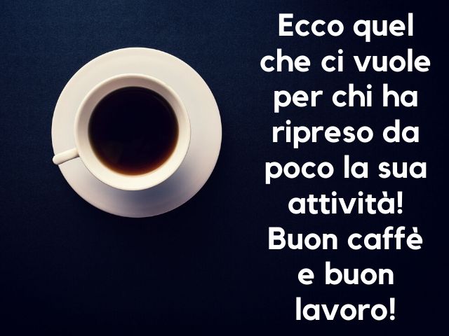 Eco quel che ci vuole per chi ha ripreso da poco la sua attività!Buon caffè e buon lavoro!
