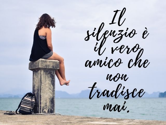 Il silenzio è il vero amico che non tradisce mai.(Confucio)