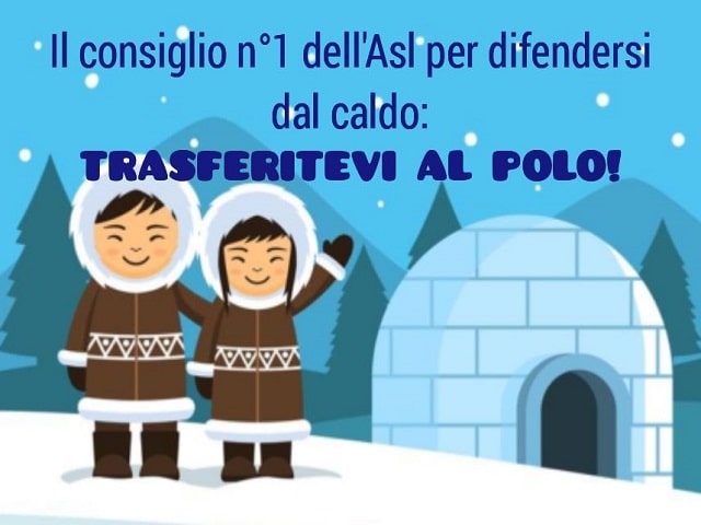 Il consiglio n° 1 dell'Asl per difendersi dal caldo: trasferitevi al polo!