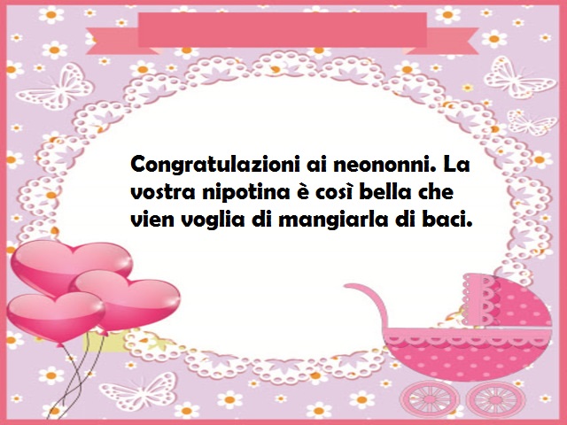 Congratulazioni ai neononni. La vostra nipotina è così bella che vien voglia di mangiarla di baci.