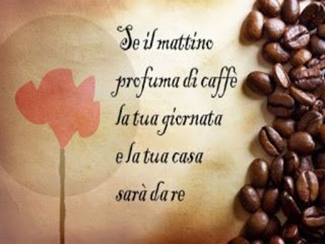 Se il mattino o profuma di caffè, la tua giornata e la tua casa sarà da re.