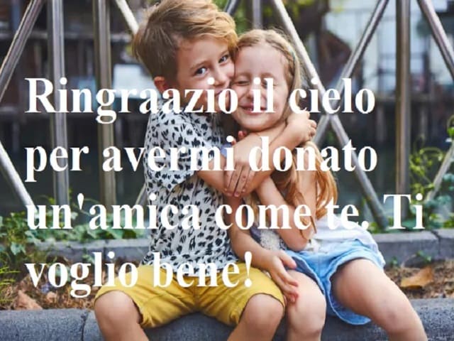 Ringrazio il cielo per avermi donato un'amica come te. Ti voglio bene!