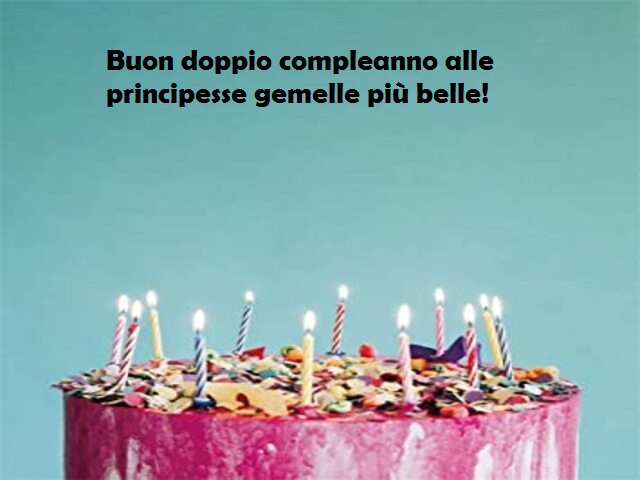 Buon doppio compleanno alle principesse gemelle più belle!