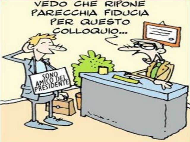 Sono amico del presidente.Vedo che ripone parecchia fiducia per questo colloquio...