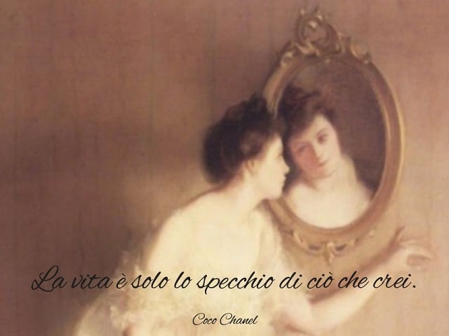 La vita è solo lo specchio di ciò che crei.(Coco Chanel)