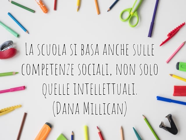 La scuola si basa anche sulle competenze sociali, non solo quelle intellettuali.(Dana Millican)