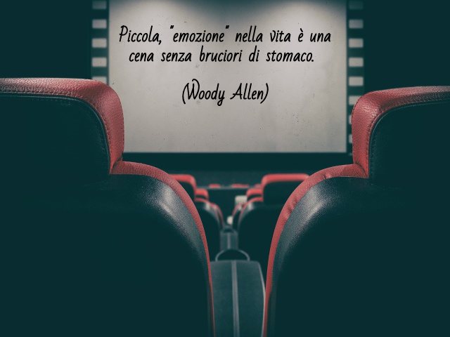 Piccola, "emozione" nella vita è una cena senza bruciore di stomaco. (Woody Allen)