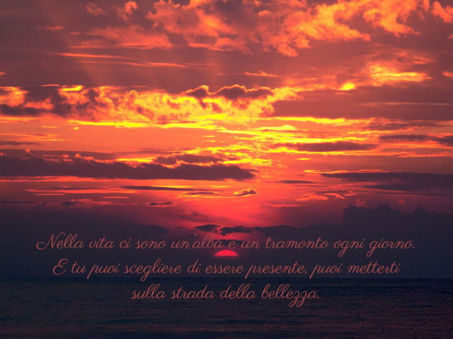 Nella vita ci sono un’alba e un tramonto ogni giorno. E tu puoi scegliere di essere presente, puoi metterti sulla strada della bellezza. (Dal film Wild)